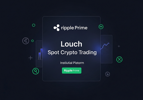 ریپل پرایم (Ripple Prime) امکان معاملات آنی (Spot Trading) رمزارز رو برای موسسات راه‌اندازی کرد